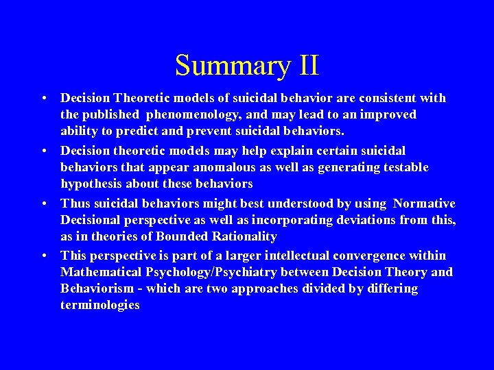 Summary II • Decision Theoretic models of suicidal behavior are consistent with the published