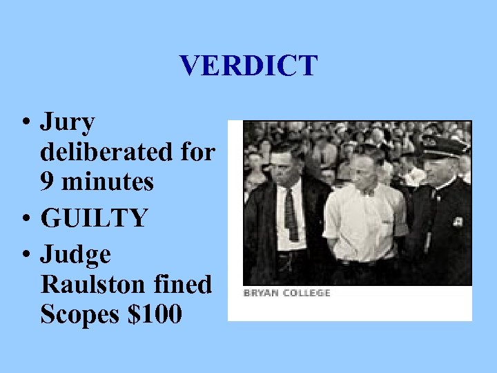 VERDICT • Jury deliberated for 9 minutes • GUILTY • Judge Raulston fined Scopes