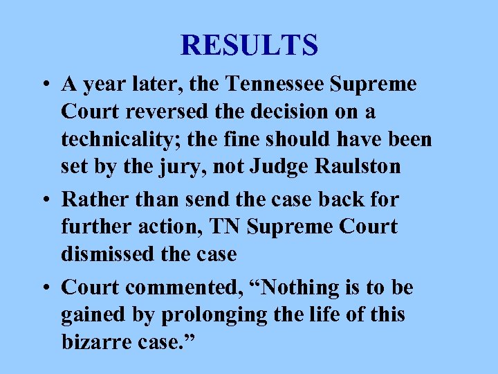 RESULTS • A year later, the Tennessee Supreme Court reversed the decision on a