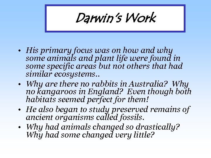 Darwin's Work • His primary focus was on how and why some animals and