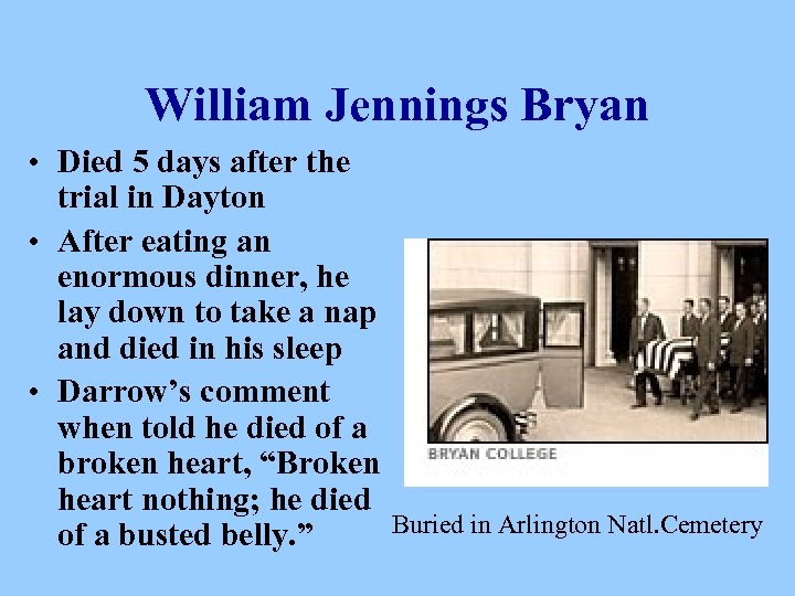 William Jennings Bryan • Died 5 days after the trial in Dayton • After