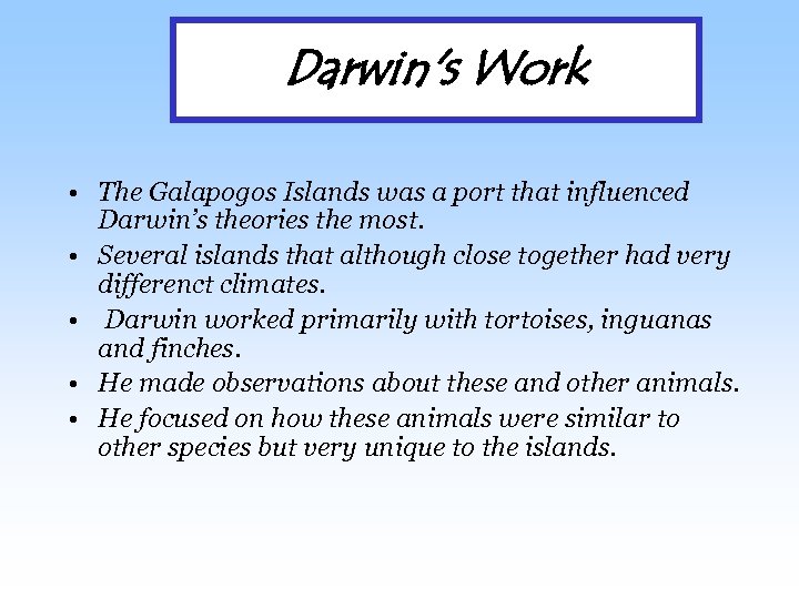 Darwin's Work • The Galapogos Islands was a port that influenced Darwin’s theories the