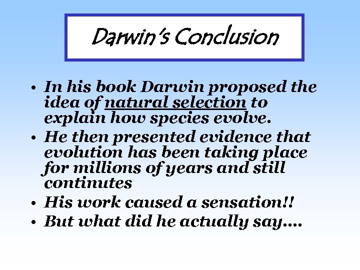 Darwin's Conclusion • In his book Darwin proposed the idea of natural selection to