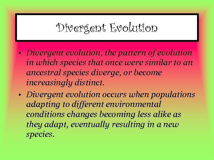 Divergent Evolution • Divergent evolution, the pattern of evolution in which species that once