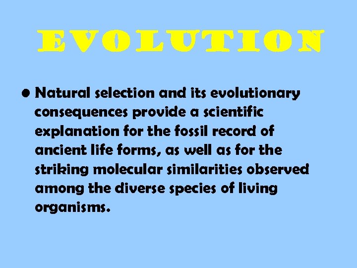 evolution • Natural selection and its evolutionary consequences provide a scientific explanation for the