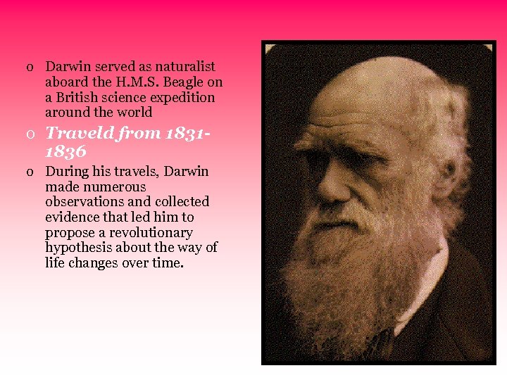o Darwin served as naturalist aboard the H. M. S. Beagle on a British