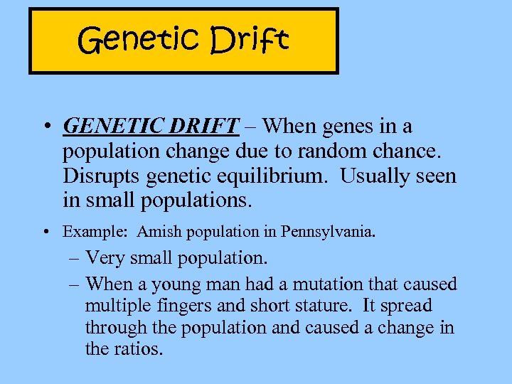 Genetic Drift • GENETIC DRIFT – When genes in a population change due to