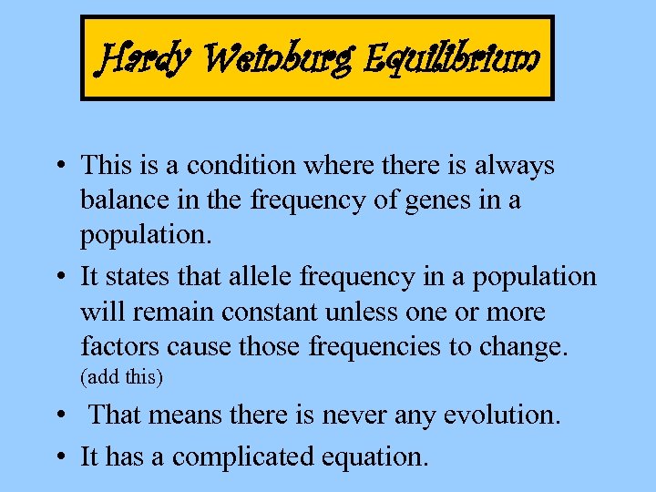 Hardy Weinburg Equilibrium • This is a condition where there is always balance in