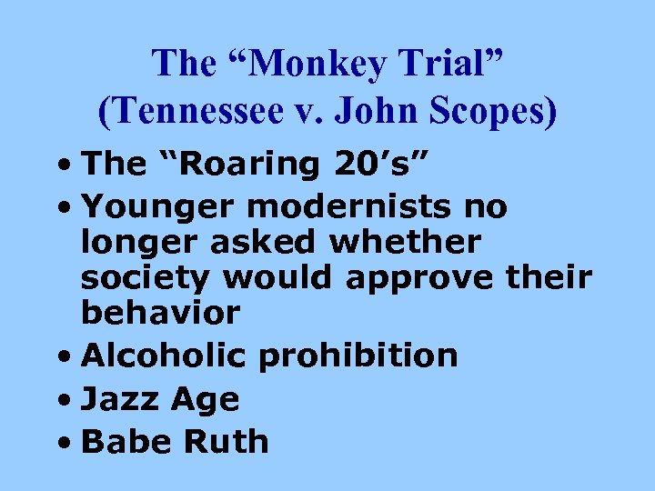 The “Monkey Trial” (Tennessee v. John Scopes) • The “Roaring 20’s” • Younger modernists