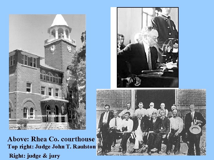 Above: Rhea Co. courthouse Top right: Judge John T. Raulston Right: judge & jury