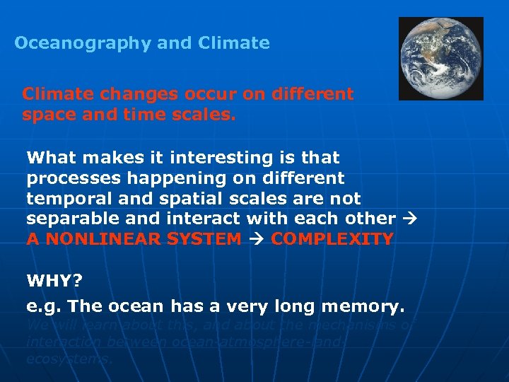 Oceanography and Climate changes occur on different space and time scales. What makes it