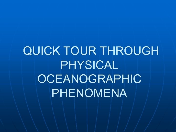 QUICK TOUR THROUGH PHYSICAL OCEANOGRAPHIC PHENOMENA 