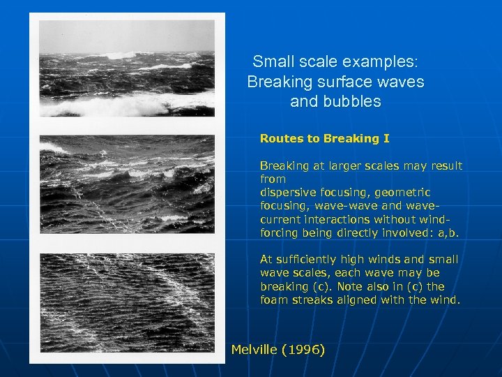 Small scale examples: Breaking surface waves and bubbles Routes to Breaking I Breaking at