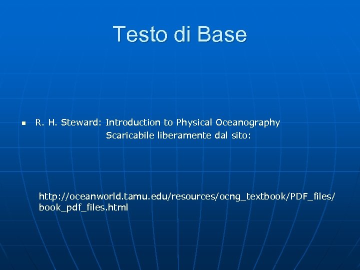 Testo di Base n R. H. Steward: Introduction to Physical Oceanography Scaricabile liberamente dal