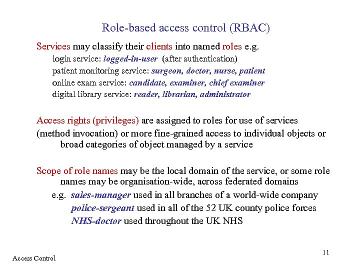 Role-based access control (RBAC) Services may classify their clients into named roles e. g.
