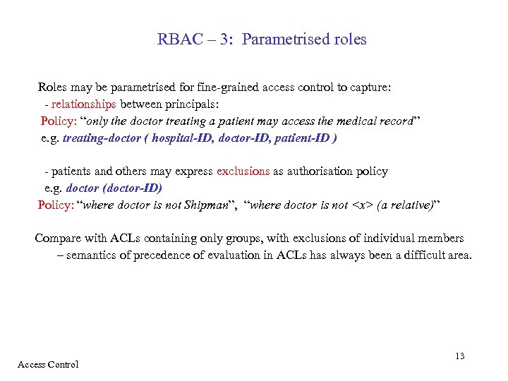 RBAC – 3: Parametrised roles Roles may be parametrised for fine-grained access control to