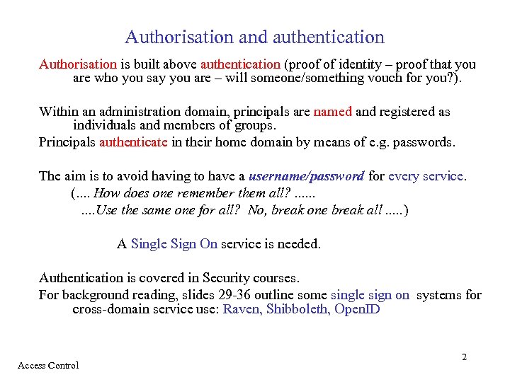 Authorisation and authentication Authorisation is built above authentication (proof of identity – proof that