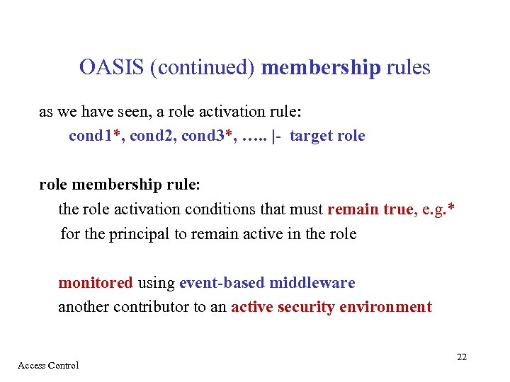 OASIS (continued) membership rules as we have seen, a role activation rule: cond 1*,