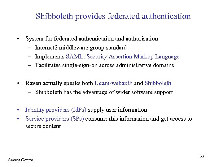 Shibboleth provides federated authentication • System for federated authentication and authorisation – Internet 2
