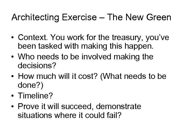 Architecting Exercise – The New Green • Context. You work for the treasury, you’ve