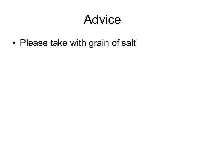 Advice • Please take with grain of salt 