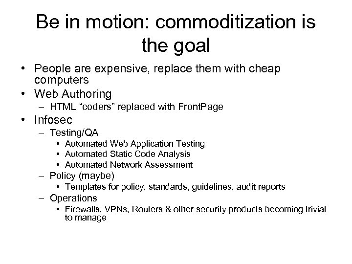 Be in motion: commoditization is the goal • People are expensive, replace them with