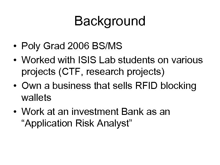 Background • Poly Grad 2006 BS/MS • Worked with ISIS Lab students on various