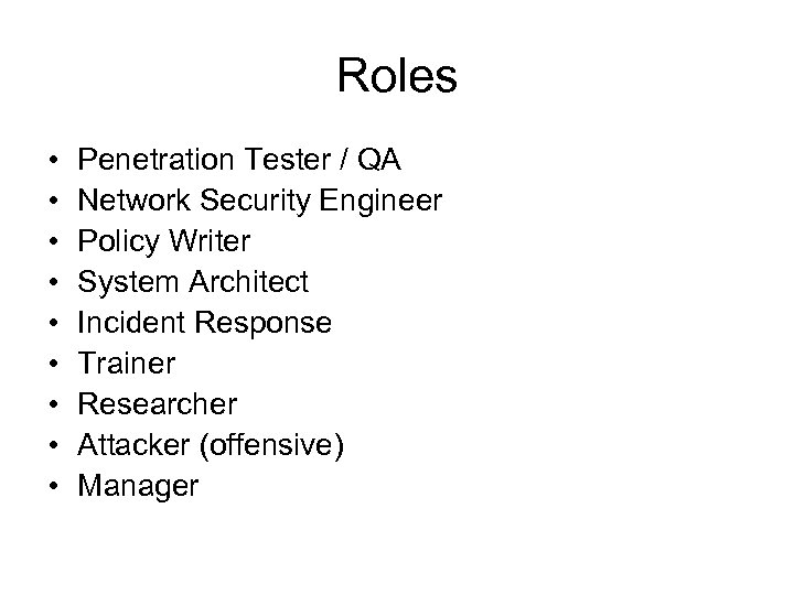Roles • • • Penetration Tester / QA Network Security Engineer Policy Writer System