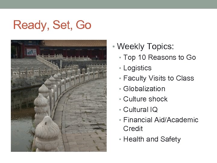 Ready, Set, Go • Weekly Topics: • Top 10 Reasons to Go • Logistics