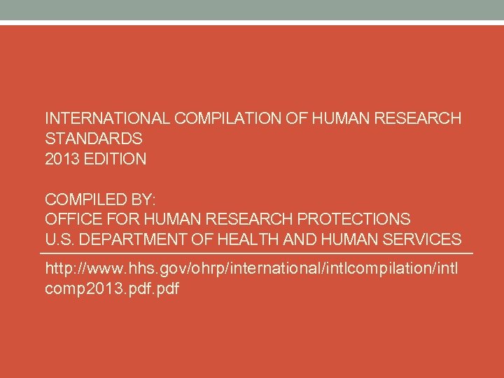 INTERNATIONAL COMPILATION OF HUMAN RESEARCH STANDARDS 2013 EDITION COMPILED BY: OFFICE FOR HUMAN RESEARCH