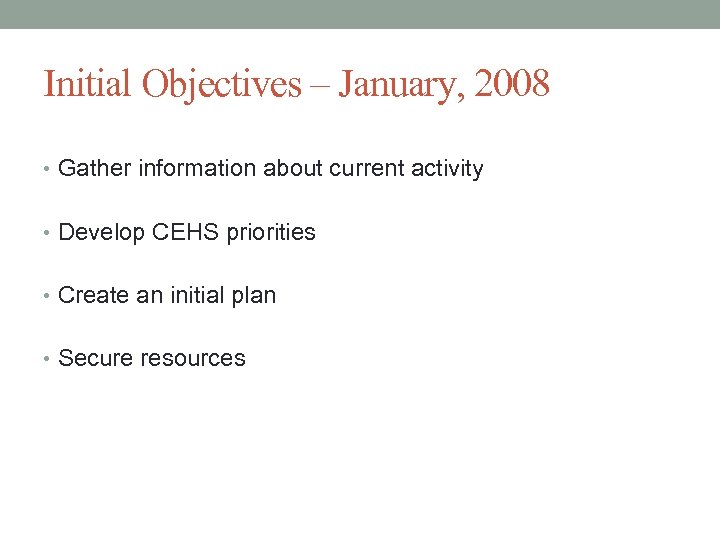 Initial Objectives – January, 2008 • Gather information about current activity • Develop CEHS