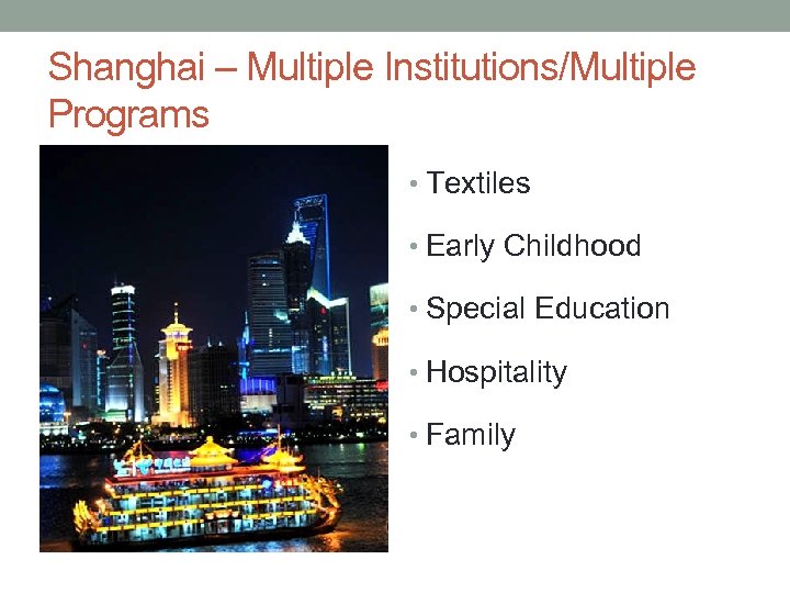 Shanghai – Multiple Institutions/Multiple Programs • Textiles • Early Childhood • Special Education •