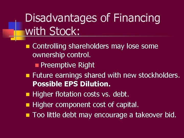 Disadvantages of Financing with Stock: n n n Controlling shareholders may lose some ownership