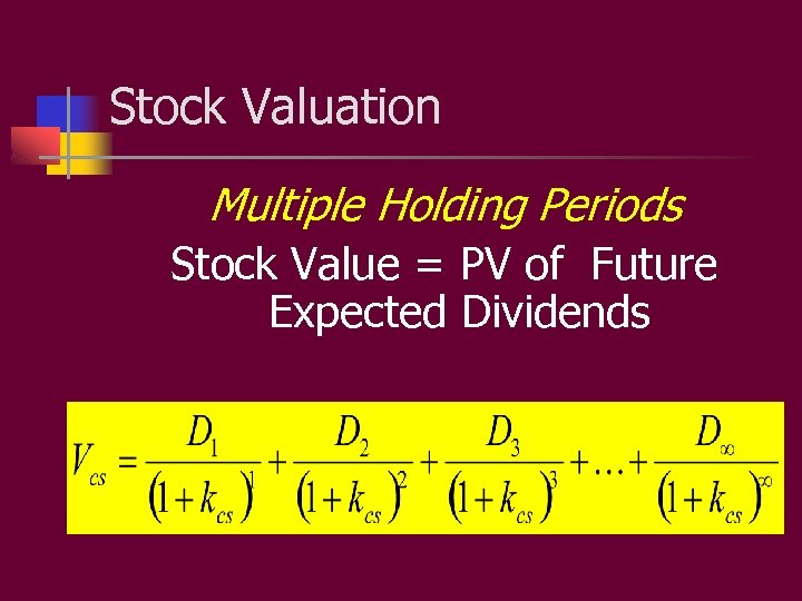 Stock Valuation Multiple Holding Periods Stock Value = PV of Future Expected Dividends 