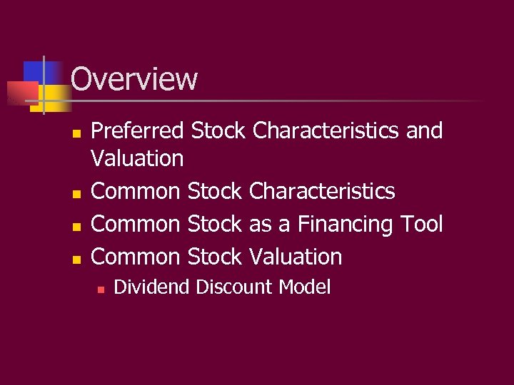 Overview n n Preferred Stock Characteristics and Valuation Common Stock Characteristics Common Stock as