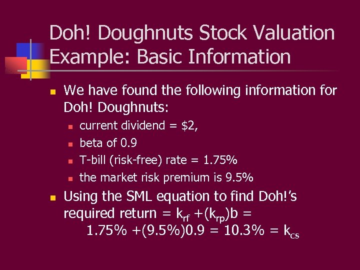 Doh! Doughnuts Stock Valuation Example: Basic Information n We have found the following information
