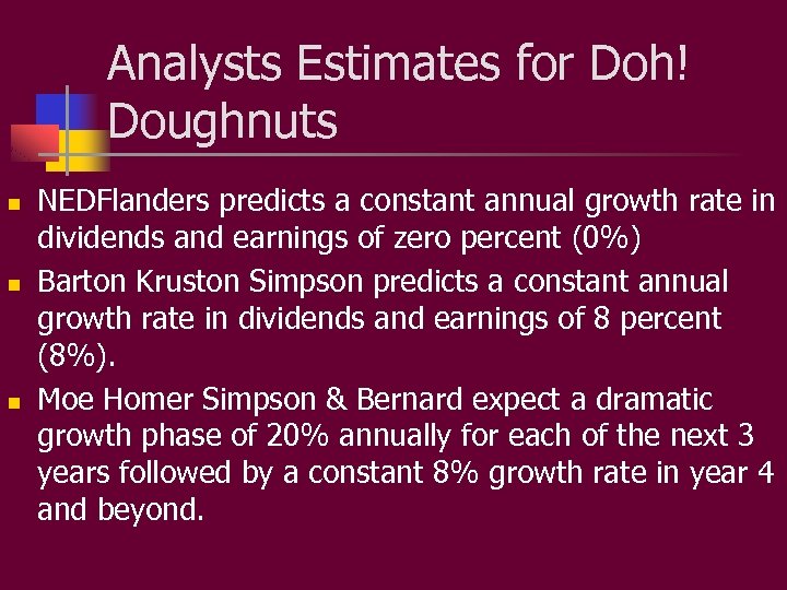 Analysts Estimates for Doh! Doughnuts n n n NEDFlanders predicts a constant annual growth