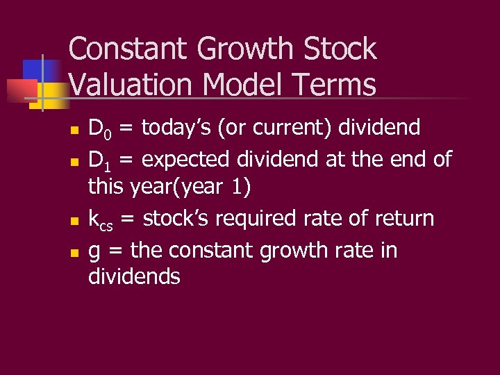 Constant Growth Stock Valuation Model Terms n n D 0 = today’s (or current)