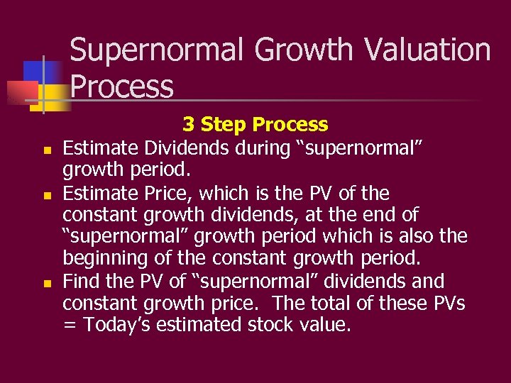 Supernormal Growth Valuation Process n n n 3 Step Process Estimate Dividends during “supernormal”