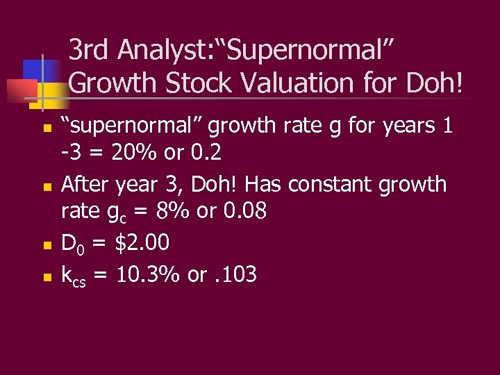 3 rd Analyst: “Supernormal” Growth Stock Valuation for Doh! n n “supernormal” growth rate