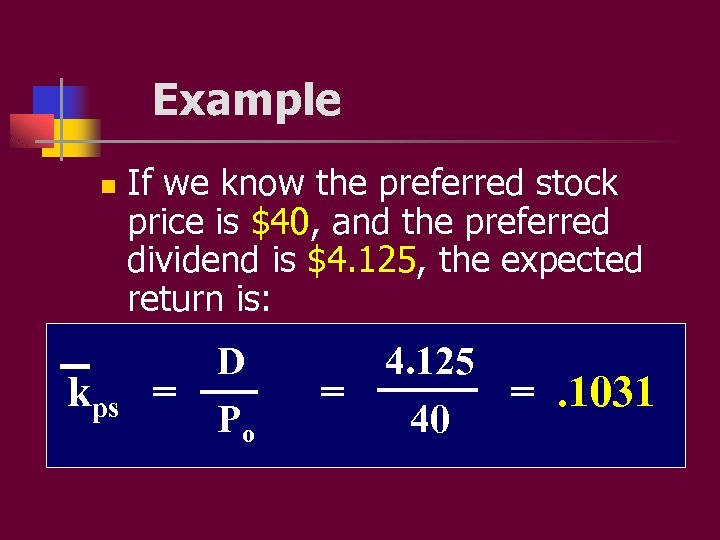 Example n If we know the preferred stock price is $40, and the preferred