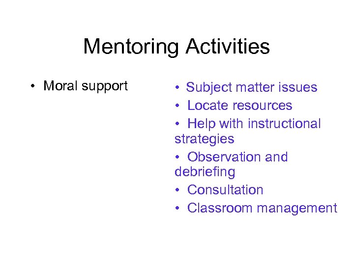Mentoring Activities • Moral support • Subject matter issues • Locate resources • Help
