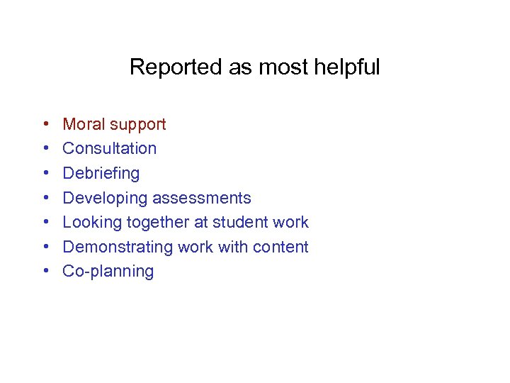 Reported as most helpful • • Moral support Consultation Debriefing Developing assessments Looking together