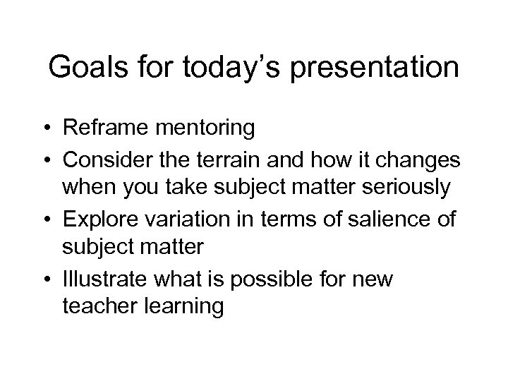 Goals for today’s presentation • Reframe mentoring • Consider the terrain and how it