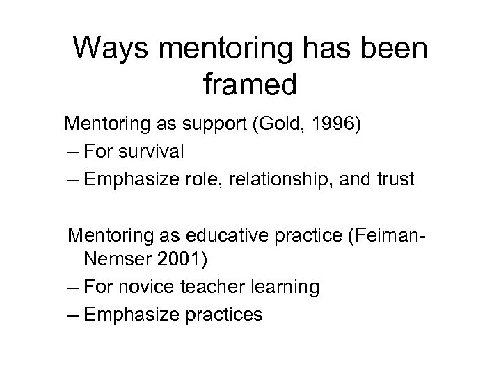 Ways mentoring has been framed Mentoring as support (Gold, 1996) – For survival –