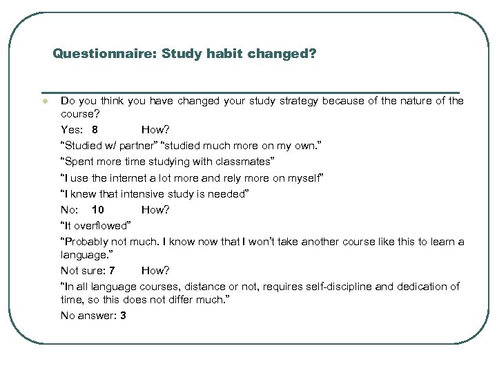 Questionnaire: Study habit changed? l Do you think you have changed your study strategy