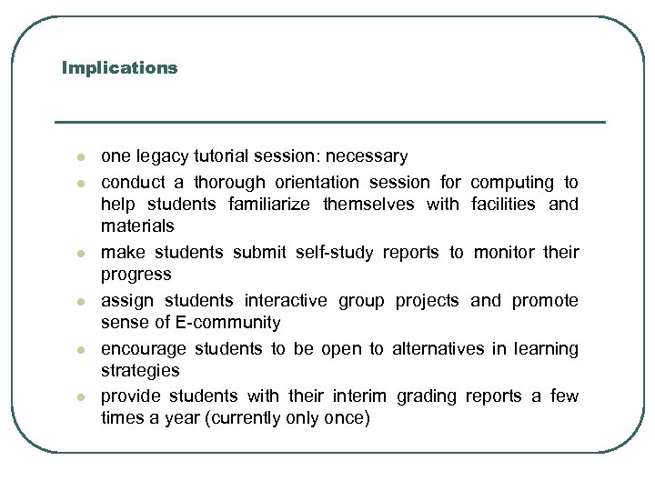 Implications l l l one legacy tutorial session: necessary conduct a thorough orientation session
