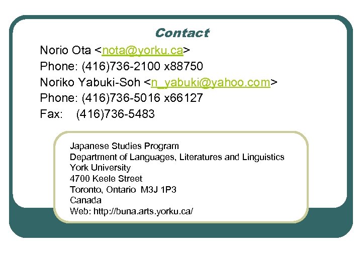 Contact Norio Ota <nota@yorku. ca> Phone: (416)736 -2100 x 88750 Noriko Yabuki-Soh <n_yabuki@yahoo. com>