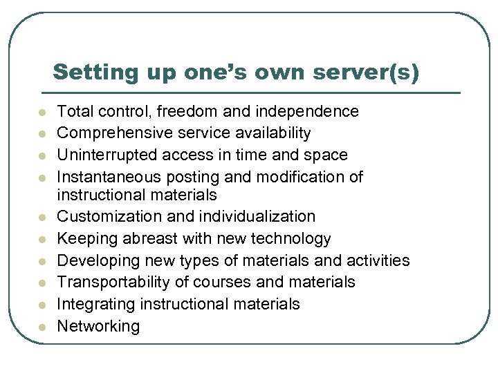 Setting up one’s own server(s) l l l l l Total control, freedom and