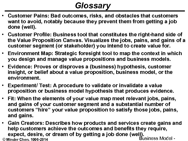 Glossary • Customer Pains: Bad outcomes, risks, and obstacles that customers want to avoid,